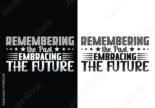 Remembering the Past, Embracing the Future - Black history month event typography vintage t shirt design. Motivational famous quotes typography t shirt design. printing, typography, and calligraphy
