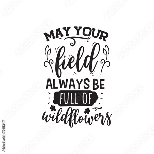 May Your Field Always Be Full of Wild Flowers. Vector Design on White Background