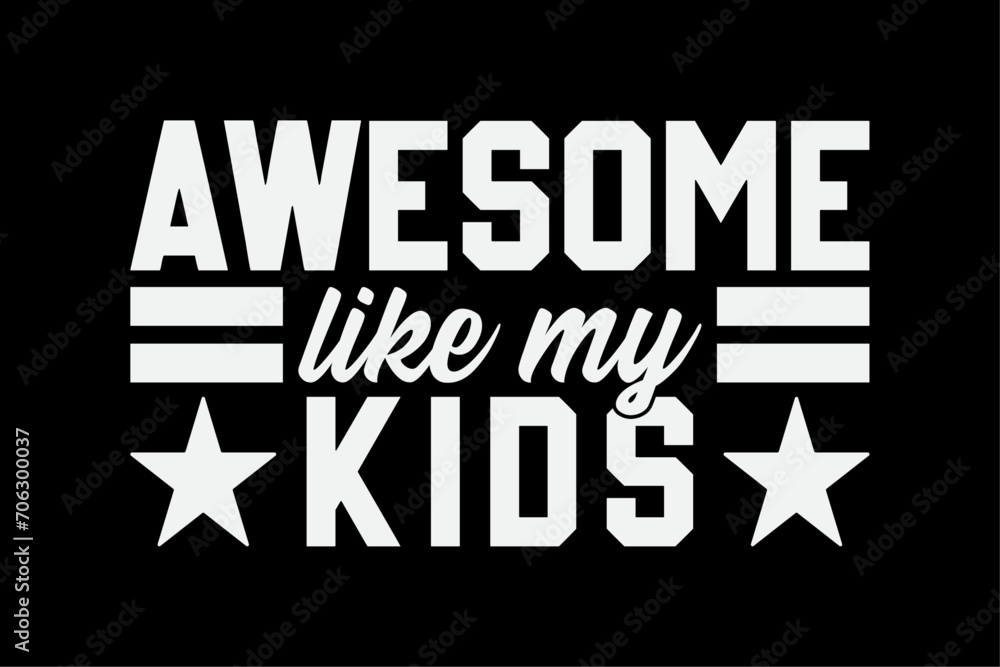 Awesome Like My Kids for Dad Funny Fathers Day T-Shirt Design Awesome Like My Kids for Dad Funny Fathers Day T-Shirt Design