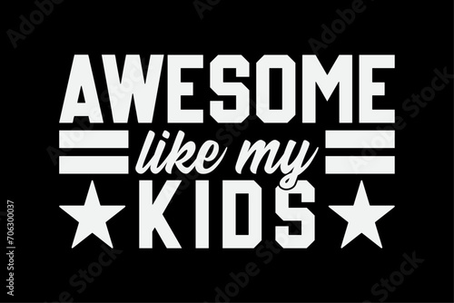 Awesome Like My Kids for Dad Funny Fathers Day T-Shirt Design
