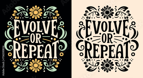 Evolve or repeat lettering floral poster. Self love retro vintage academia flowers blooming quote. Motivation to choose change and evolution. Inspirational text for t-shirt design and print vector.