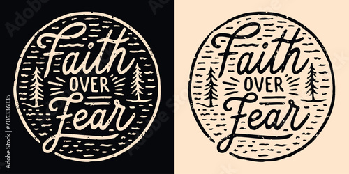 Faith over fear lettering illustration. Bible verse psalm quotes for faithful Christian. Rustic retro fir trees aesthetic religious round badge. Inspirational text for t-shirt design and print vector.