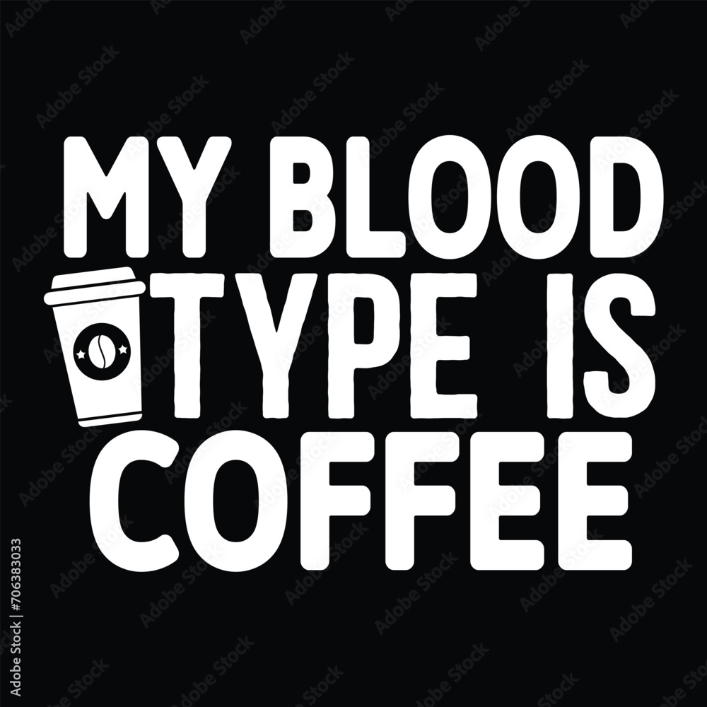 My Blood Type is Coffee, Awesome T-Shirt design vector file.