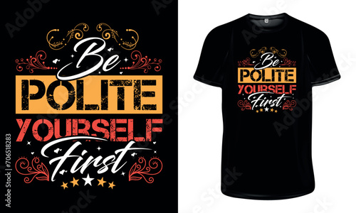 Be Polite yourself first t shirt design, Motivational typography t shirt design, Inspirational quotes for t shirt design