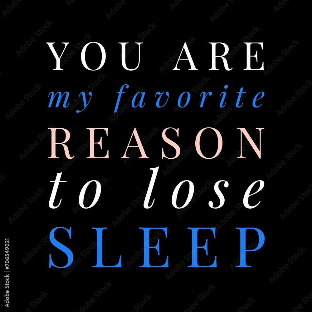 You are my favorite reason to lose sleep—Valentine's Day quotes. Best Valentine's Day quotes for t-shirt design for gifts. You are my favorite reason to lose sleep—Valentine's Day quotes. Best Valentine's Day quotes for t-shirt design for gifts.