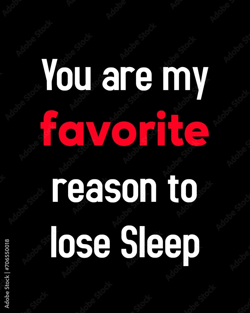 You are my favorite reason to lose sleep—Valentine's Day quotes. Best Valentine's Day quotes for t-shirt design for gifts.