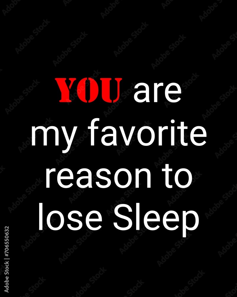 Fototapeta premium You are my favorite reason to lose sleep—Valentine's Day quotes. Best Valentine's Day quotes for t-shirt design for gifts.