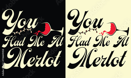 You Had Me At Merlot Typography T Shirt Design