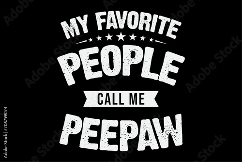 My Favorite People Call Me Peepaw Funny Fathers Day T-Shirt Design