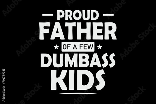 Proud Father Of A Few Dumbass Kids Funny Fathers Day T-Shirt Design