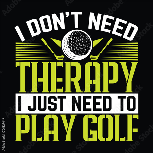 I don't need therapy I just need to play golf, golf player Best sports t shirt design, creative vector illustration graphic template