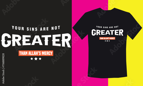 Your sin are not greater than ALLAH'S mercy - typography t-shirt design, lettering vector Art, for t-shirt prints, typography, typography quotes, Islamic typography t-shirt design 