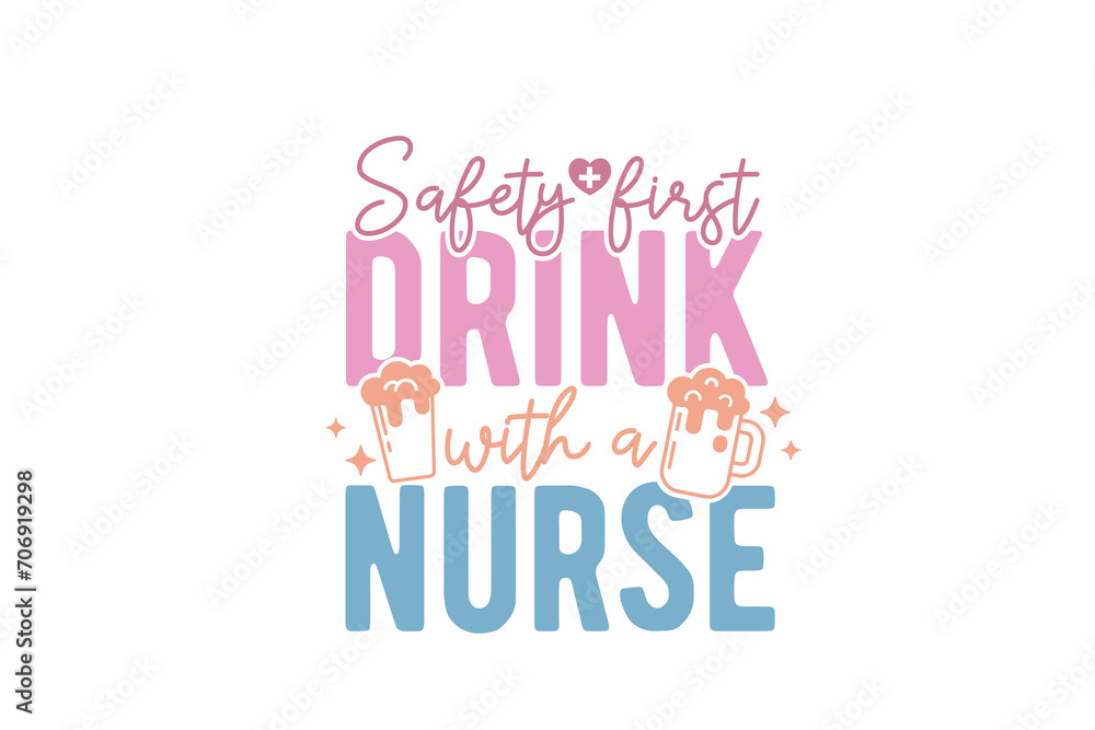 Nurse typography t-shirt design. awesome creative style Design, Safety First Drink With A Nurse