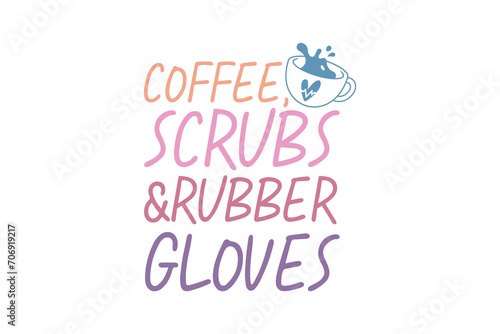 Nurse typography t-shirt design. awesome creative style Design, Coffee scrubs & Rubber Gloves