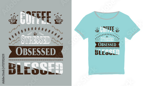 Coffee stressed obsessed blessed, Coffee t-shirt design, Coffee typography t-shirt design, Coffee quotes lettering Vector t-shirt design.