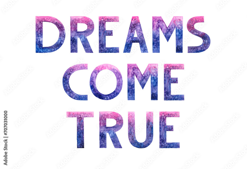 Watercolor hand drawn lettering isolated background. Handwritten message. Dreams come true. Motivational. Space letters with stars, cosmic. Can be used as a print for cards, banner or poster.