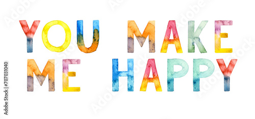 Watercolor hand drawn lettering isolated background. Handwritten message. You make me happy. Inspirational. Can be used as a print on t-shirts and bags, for cards, banner or poster.