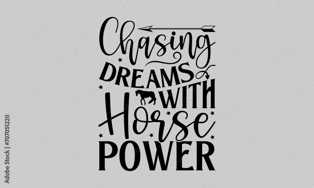 Chasing Dreams with Horsepower - Horse T-Shirt Design, Horse Quotes, This Illustration Can Be Used As A Print on T-Shirts and Bags, Stationary or As a Poster. Chasing Dreams with Horsepower - Horse T-Shirt Design, Horse Quotes, This Illustration Can Be Used As A Print on T-Shirts and Bags, Stationary or As a Poster.