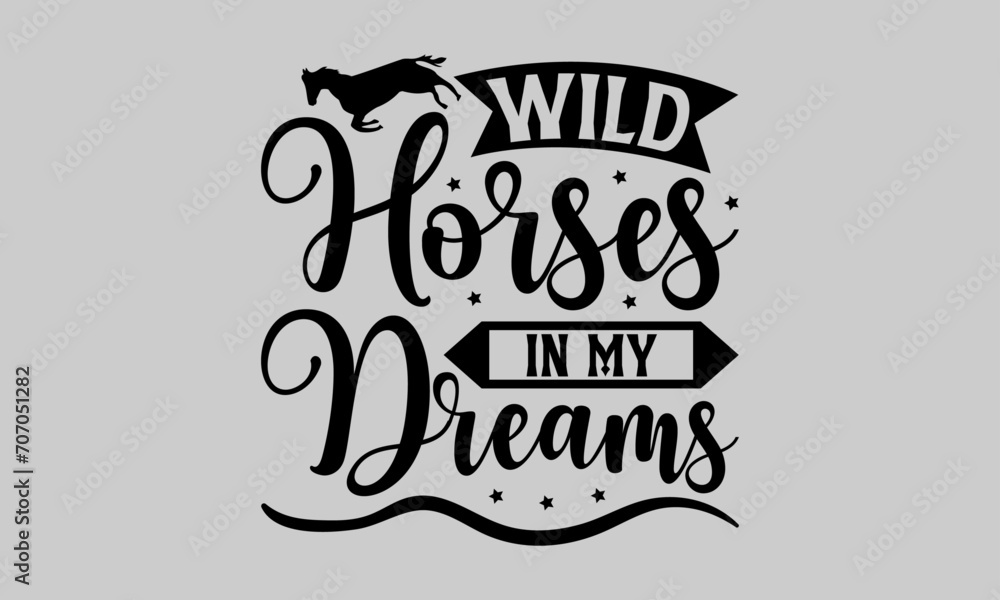 Obraz premium Wild Horses in My Dreams - Horse T-Shirt Design, Hand Drawn Lettering Phrase, Vector Template for Cards Posters and Banners, Template.