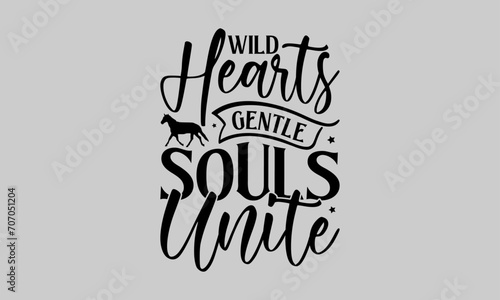 Wild Hearts Gentle Souls Unite - Horse T-Shirt Design, Hand Drawn Lettering Phrase, Vector Template for Cards Posters and Banners, Template. 