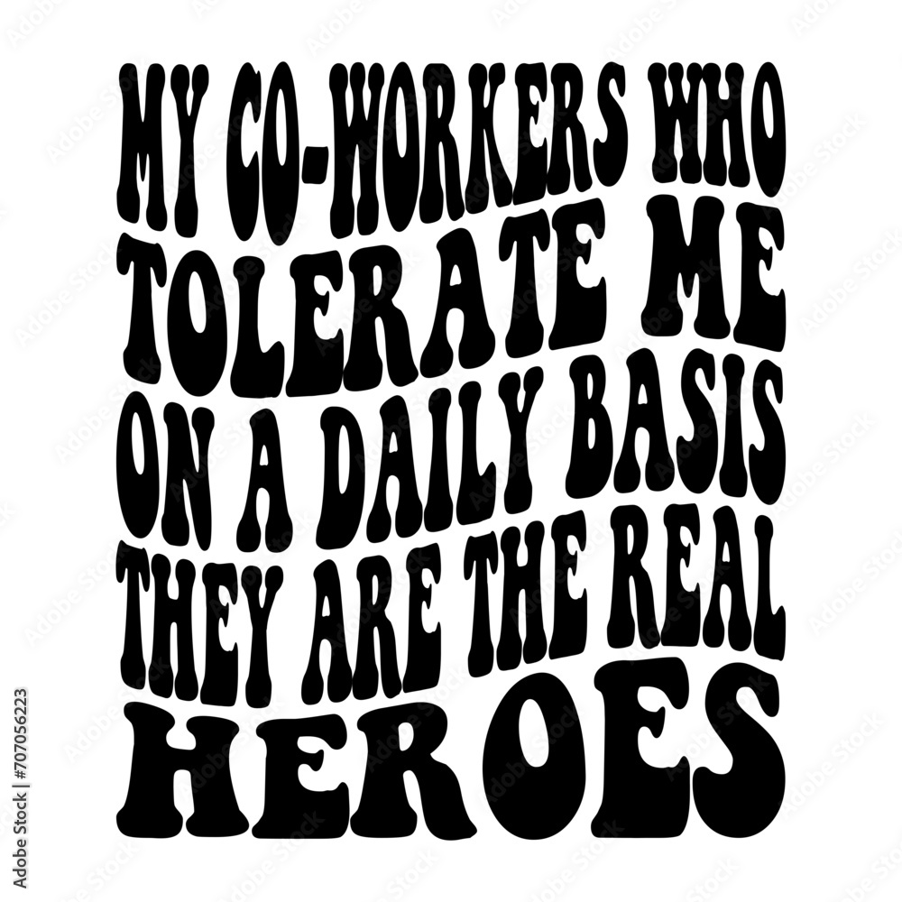 My Co-workers Who Tolerate Me On A Daily Basis They Are The Real Heroes Svg My Co-workers Who Tolerate Me On A Daily Basis They Are The Real Heroes Svg