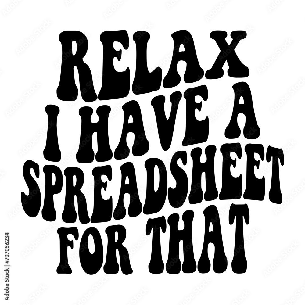 Relax I Have A Spreadsheet For That Svg