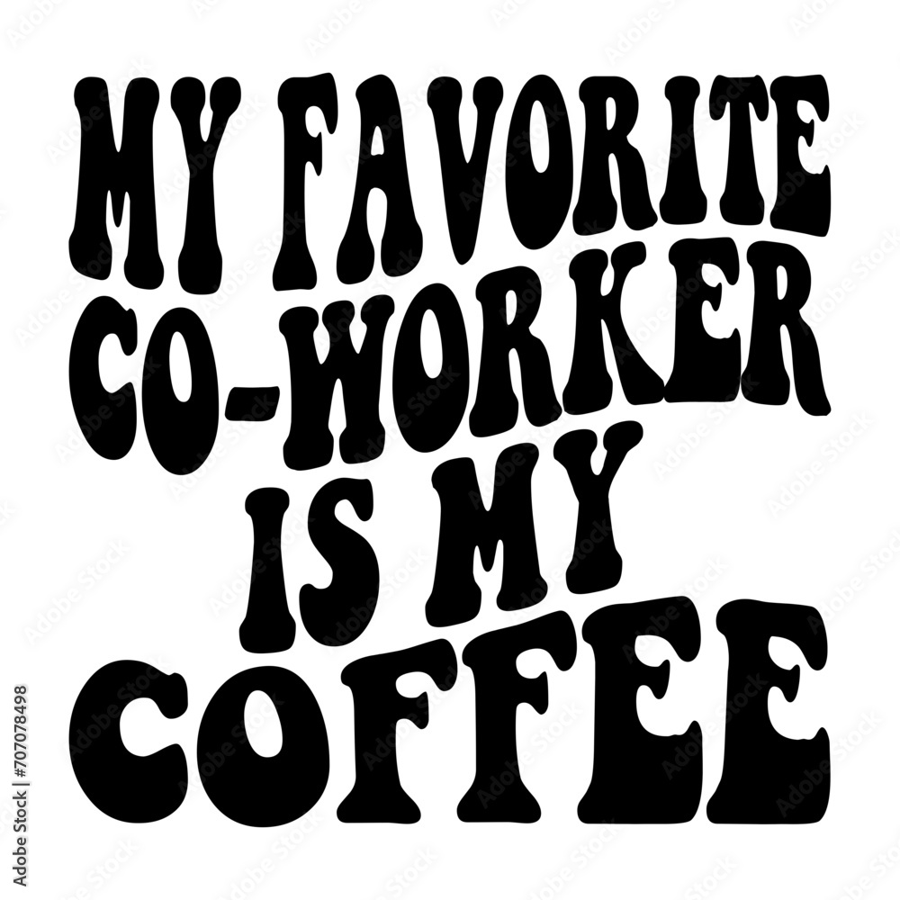 My Favorite Co-worker Is The Coffee Svg My Favorite Co-worker Is The Coffee Svg