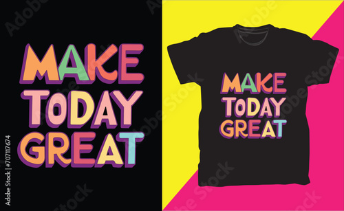 Make today great modern typography quote black t-shirt design.