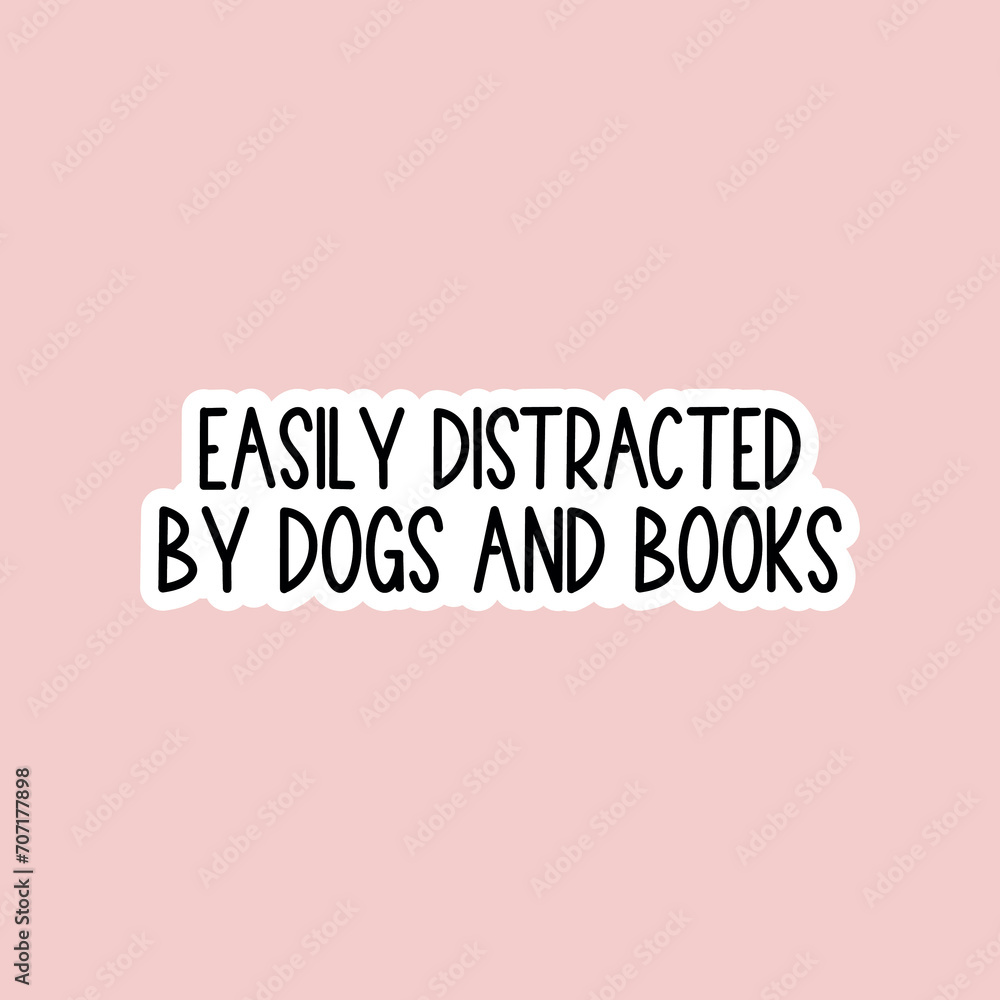 Fototapeta premium easily distracted by dogs and books sticker, funny holographic sticker, books laptop, books tumbler stickers, books water bottle sticker