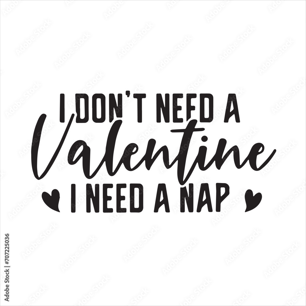i don't need a valentine i need a nap background inspirational positive quotes, motivational, typography, lettering design i don't need a valentine i need a nap background inspirational positive quotes, motivational, typography, lettering design
