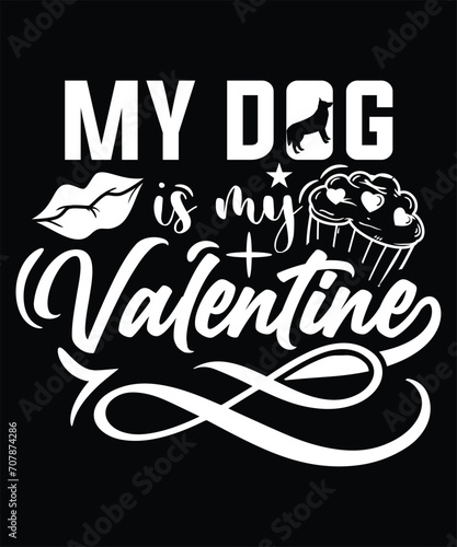 MY DOG IS MY VALENTINE TSHIRT DESIGN photo