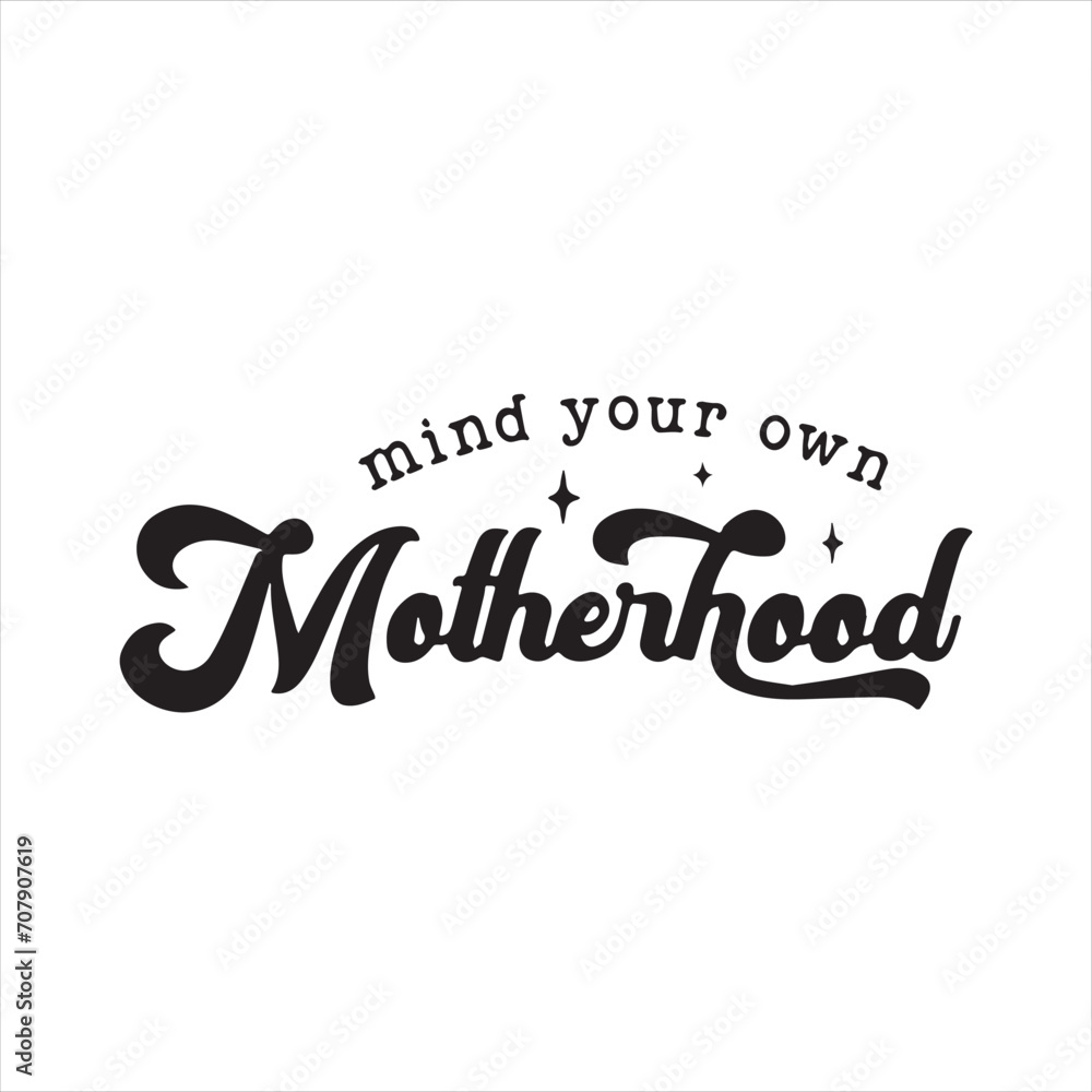 mind your own motherhood background inspirational positive quotes, motivational, typography, lettering design