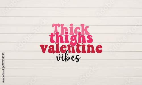 Thick thighs valentine vibes retro svg t-shirt design