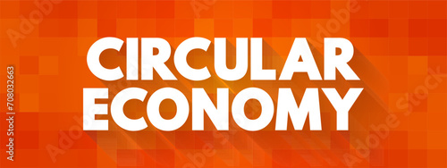 Circular Economy is a model of production and consumption, text concept background