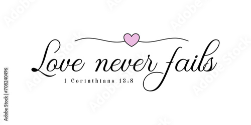 Love never fails 1 Corinthians 13 verse 8 photo