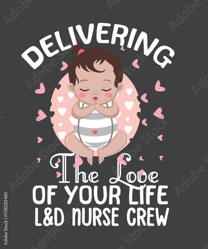 Delivering The Love Of Your Life Valentine s Day L D Nurse T-Shirt design vector  nurse  day  labor  valentine s  delivery  delivering  love  life  l d  valentines  t-shirt  gifts 