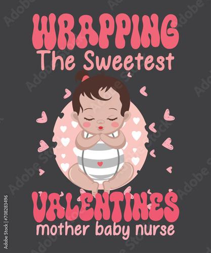Groovy Wrapping The Sweetest Valentines Mother Baby Nurse T-Shirt design vector, 
groovy, sweetest, valentines, mother, baby, nurse, tee, wrapping, t-shirt, valentines, day, love, 
