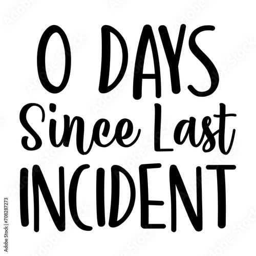 O Days Since Last Incident