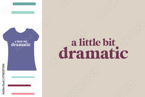 A little bit dramatic t shirt design 