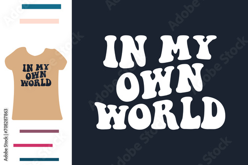 In my own world t shirt design
