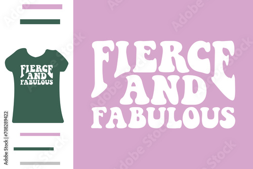 fierce and fabulous t shirt design 