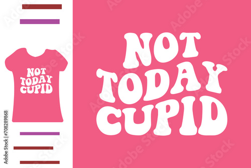 Not today Cupid t shirt design