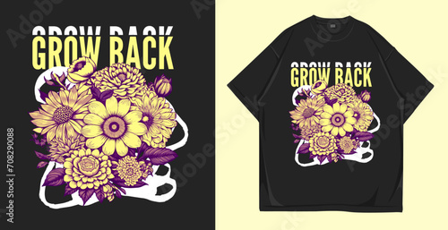 Grow back, Flowers t-shirt design. Urban streetwear vector illustration for t-shirt and poster. Floral apparel and clothing design