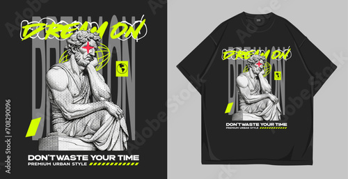 Ancient man statue urban t-shirt design. Streetwear vector illustration for t-shirt and poster. Dream on quote apparel and clothing design