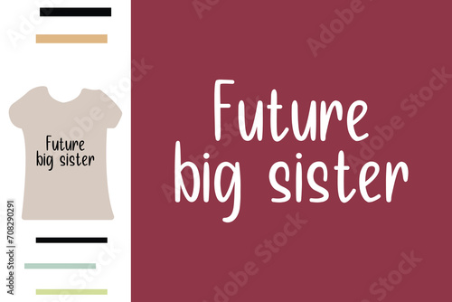 Future big sister t shirt design
