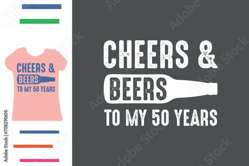 Cheers and beers to my 50 years t shirt design
