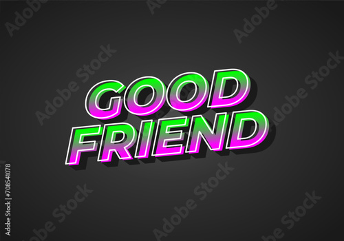 Good friend. Text effect in 3D look with gradient purple yellow color