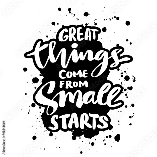 Great things come from small starts. Inspirational quote. Hand drawn lettering.