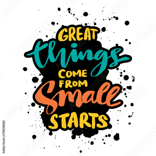 Great things come from small starts. Inspirational quote. Hand drawn lettering.