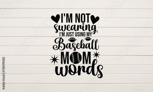 I'm Not Swearing I'm Just Using My Baseball Mom Words svg